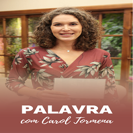 Palavra com Carol Tormena